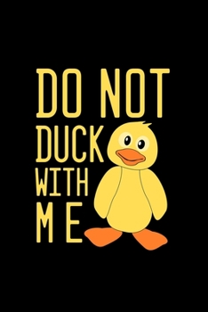 Do Not Duck With Me: Blank Lined Journal Notebook, 6 x 9, duck journal, duck notebook, Ruled, Writing Book, Notebook for duck lovers, Duck day Gifts