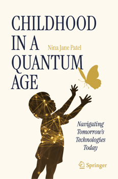Hardcover Childhood in a Quantum Age: Navigating Tomorrow's Technologies Today Book