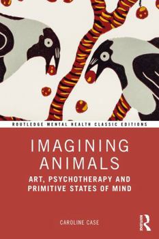 Paperback Imagining Animals: Art, Psychotherapy and Primitive States of Mind Book