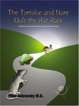 Paperback The Tortoise and Hare Quit the Rat Race: Fulfillment Through Brief Solution-Focused Psychoanalysis Book