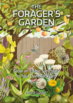Paperback The Forager's Garden: Grow an Edible Sanctuary in Your Own Backyard Book