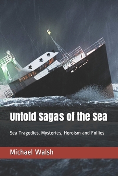 Paperback Untold Sagas of the Sea: Sea Tragedies, Mysteries, Heroism and Follies Book