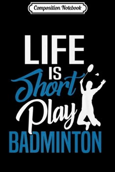 Composition Notebook: Badminton Player Saying Gift Badminton Premium  Journal/Notebook Blank Lined Ruled 6x9 100 Pages