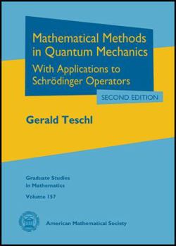 Hardcover Mathematical Methods in Quantum Mechanics: With Applications to Schrodinger Operators (Graduate Studies in Mathematics) (Graduate Studies in Mathematics, 157) Book