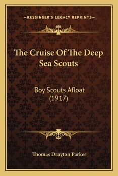 Paperback The Cruise Of The Deep Sea Scouts: Boy Scouts Afloat (1917) Book