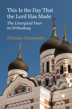 Paperback This Is the Day That the Lord Has Made: The Liturgical Year in Orthodoxy Book