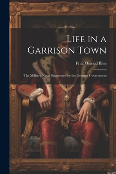 Paperback Life in a Garrison Town: The Military Novel Suppressed by the German Government Book