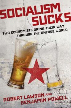 Hardcover Socialism Sucks: Two Economists Drink Their Way Through the Unfree World Book