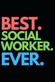 Best. Social Worker. Ever.: Funny Social Worker Notebook/Journal (6” X 9”) Unique Appreciation Gift