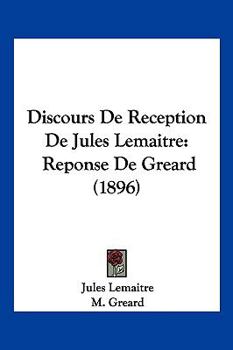 Paperback Discours De Reception De Jules Lemaitre: Reponse De Greard (1896) [French] Book