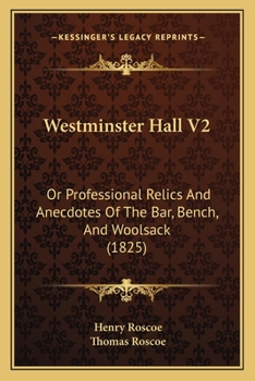 Paperback Westminster Hall V2: Or Professional Relics And Anecdotes Of The Bar, Bench, And Woolsack (1825) Book