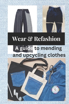 Paperback Wear and Refashion: A guide to mending and upcycling clothes Book