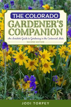 Paperback The Colorado Gardener's Companion: An Insider's Guide to Gardening in the Centennial State Book