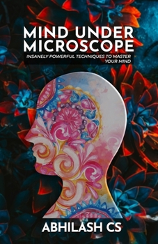 Paperback Mind Under Microscope: Insanely Powerful Techniques to Master Your Mind Book