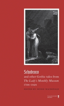 Schabraco and other Gothic tales from The Lady's Monthly Museum, 1798-1828