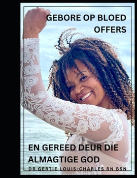 GEBORE OP BLOED OFFERS EN GEREED DEUR DIE ALMAGTIGE GOD (Afrikaans Edition)
