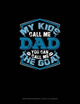 Paperback My Kids Call Me Dad You Can Call Me the Goat: Graph Paper Notebook - 0.25 Inch (1/4) Squares Book