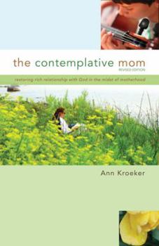 Paperback The Contemplative Mom: Restoring Rich Relationship with God in the Midst of Motherhood [Revised Edition] Book