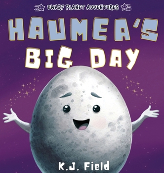 Haumea's Big Day : A Rhyming Solar System Story for Kids Starring the Dwarf Planet Haumea