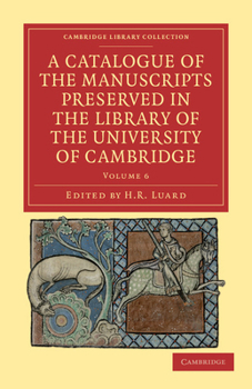A Catalogue of the Manuscripts Preserved in the Library of the University of Cambridge. Edited for the Syndics of the University Press