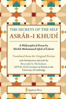 The Secrets of the Self: A Philosophical Poem by Shiekh Muhammad Iqbal of Lahore