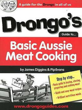 Paperback Drongo's Guide to Basic Aussie Meat Cooking: A Guide for the Drongo in All of Us Book
