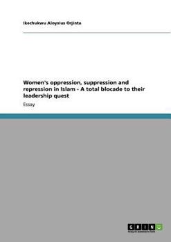 Paperback Women's oppression, suppression and repression in Islam - A total blocade to their leadership quest [German] Book