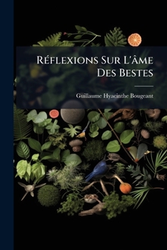 Paperback Réflexions Sur L'âme Des Bestes: En Forme D'amusemens Philosophiques... [French] Book