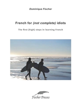 Paperback French for (not complete) idiots: The first (high) steps to learn French Book