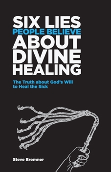 Paperback 6 Lies People Believe About Divine Healing: The Truth About God's Will To Heal The Sick Book