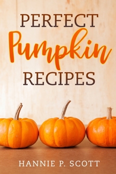 Paperback Perfect Pumpkin Recipes: A Charming Holiday Pumpkin Cookbook Book