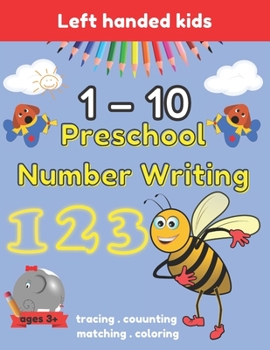 Paperback Preschool Number Writing 1 - 10 Left handed kids Ages 3+: Handwriting Practice for Kids Ages 3-5 and Preschoolers, From Fingers to Crayons, Home schoo Book