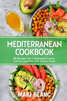 Paperback Mediterranean Cookbook: 60 Recipes For Traditional French Italian Spanish And Greek Food Book