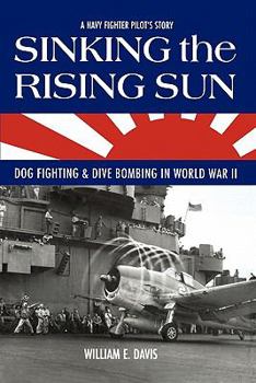 Paperback Sinking The Rising Sun: Dog Fighting & Dive Bombing in World War II Book