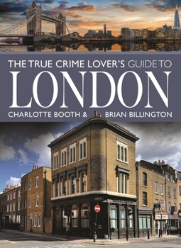 Paperback The True Crime Lover's Guide to London Book