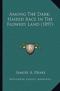 Paperback Among The Dark-Haired Race In The Flowery Land (1897) Book