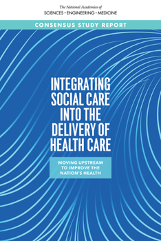 Paperback Integrating Social Care Into the Delivery of Health Care: Moving Upstream to Improve the Nation's Health Book
