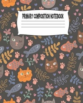 Primary Composition Notebook: Cute Cats Primary Composition Notebook with Drawing Space, draw and write journal, Dotted Mid line and Picture Space , ... Kindergarten, Preschool, 1st Grade, 2nd Grade