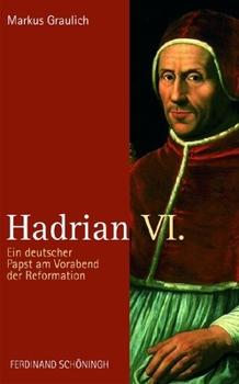 Paperback Hadrian VI.: Ein Deutscher Papst Am Vorabend Der Reformation [German] Book