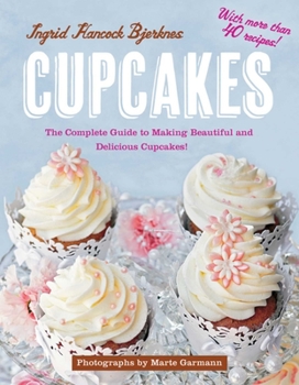 Hardcover Cupcakes: The Complete Guide to Making Beautiful and Delicious Cupcakes Book