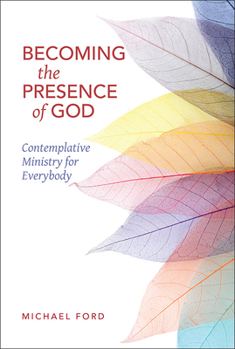 Paperback Becoming the Presence of God: Contemplative Ministry for Everybody Book