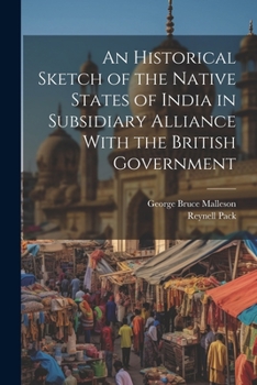 Paperback An Historical Sketch of the Native States of India in Subsidiary Alliance With the British Government Book