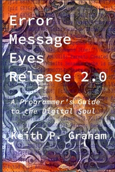 Paperback Error Message Eyes, Release 2.0: A Programmer's Guide to the Digital Soul Book