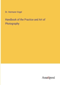 Handbook Of The Practice And Art Of Photography
