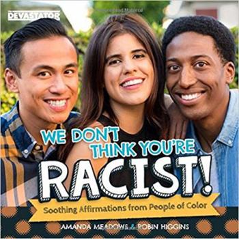 Paperback We Don't Think You're Racist!: Soothing Affirmations from People of Color Book