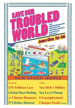 Paperback Save Our Troubled World: The Unprecedented Innovative Feasible World Salvation Project Book