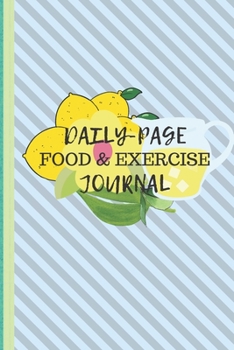 Paperback Daily Page Food & Exercise Journal: 6x9 EASY CARRY SIZE-LEMONAIDE AND BLUE COLORS COVER-WATER FOOD AND EXERCISE JOURNAL DIARY WITH GOAL SHEETS 100 PAG Book