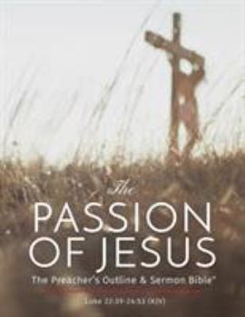 Paperback The Passion of Jesus: The Preacher's Outline & Sermon Bible: King James Version Book