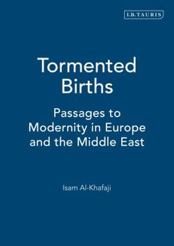 Hardcover Tormented Births: Passages to Moderity in Europe and the Middle East Book