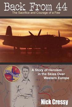 Back from 44 - The Sacrifice and Courage of a Few: A Story of Heroism in the Skies Over Western Europe.